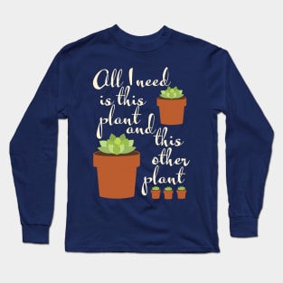 all I need is this plant, plant mom Long Sleeve T-Shirt